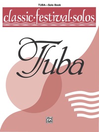 Cover image: Classic Festival Solos - Tuba, Volume 1: Tuba Part 1st edition 9780769257631