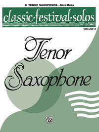Cover image: Classic Festival Solos - B-flat Tenor Saxophone, Volume 2: B-flat Tenor Saxophone Part 1st edition 9780769255606