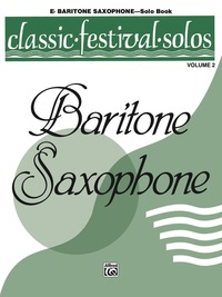 Cover image: Classic Festival Solos - E-flat Baritone Saxophone, Volume 2: E-flat Baritone Saxophone Part 1st edition 9780769255620