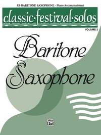 Cover image: Classic Festival Solos - E-flat Baritone Saxophone, Volume 2: Piano Accompaniment 1st edition 9780769255637
