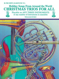 Cover image: Christmas Trios for All: Holiday Songs for B-flat Trumpet or Baritone T.C. from Around the World 1st edition 9780769255484