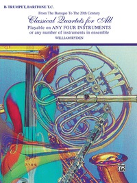 Cover image: Classical Quartets for All: For B-flat Trumpet or Baritone T.C. from the Baroque to the 20th Century 1st edition 9780769255378