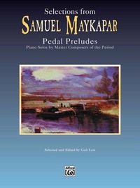 Cover image: Selections from Samuel Maykapar: Pedal Preludes: For Intermediate Piano 1st edition 9780769298504