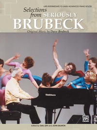 Cover image: Dave Brubeck: Selections from Seriously Brubeck: Original Piano Sheet Music for the Late-Intermediate to Early-Advanced Pianist 1st edition 9780757909641