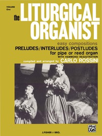 Cover image: The Liturgical Organist, Volume 1: Easy Compositions - Preludes, Interludes & Postludes for Intermediate Pipe or Reed Organ 1st edition 9780769241937