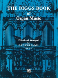 Cover image: The Biggs Book of Organ Music: Advanced Organ 1st edition 9780769229904