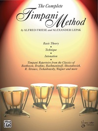 Cover image: The Complete Timpani Method: Basic Theory * Technique * Intonation * Timpani Repertoire from the Classics 1st edition 9780769234724