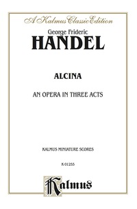 Cover image: Alcina (1735) - An Opera in Three Acts: Vocal (Opera) Score (Miniature Score) with Italian and German Text 1st edition 9780769235578