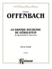 Cover image: La Grande Duchesse de Gérolstein, An Opera Buffa in Three Acts: Vocal Score 1st edition 9780769277943