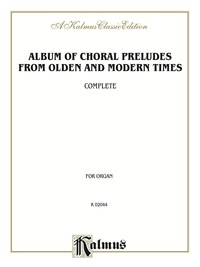 Cover image: Album of Choral Preludes from Olden and Modern Times (Complete): For Organ 1st edition 9780769262895