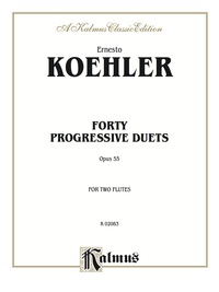Cover image: Forty Progressive Duets, Op. 55: For Two Flutes 1st edition 9780769290287