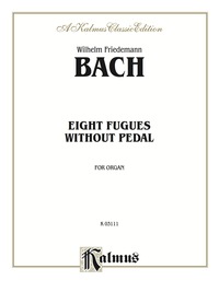 Cover image: Eight Fugues without Pedal: For Organ 1st edition 9780757905698