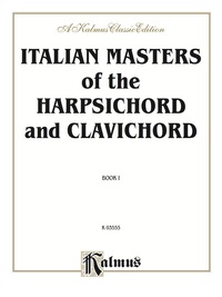 Cover image: Italian Masters of the Harpsichord & Clavichord, Volume I: Pieces by Corelli, Frescobaldi, Porpora, Scarlatti, Tartini, Vivaldi for Advanced Piano 1st edition 9780769277677