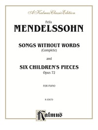 Cover image: Songs without Words (Complete) and Six Children's Pieces, Op. 72: For Advanced Piano 1st edition 9780769240695