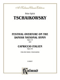 Cover image: Festival Overture on the Danish National Hymn, Opus 15, and Capriccio Italien, Opus 45: Piano Duo/Duet (1 Piano, 4 Hands) 1st edition 9780769293936