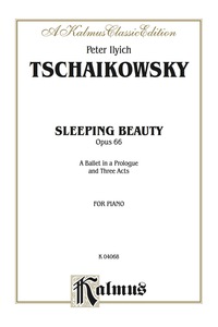 Cover image: The Sleeping Beauty, Opus 66 (Complete): A Ballet in a Prologue and Three Acts for Piano 1st edition 9780769235486