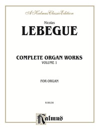 Cover image: Complete Organ Works, Volume I: For Advanced Organ 1st edition 9780769243283