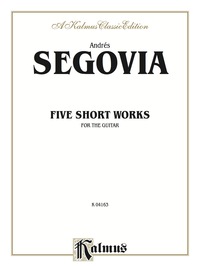 Cover image: Five Short Works for the Guitar: Classical Guitar Folio 1st edition 9780769212999
