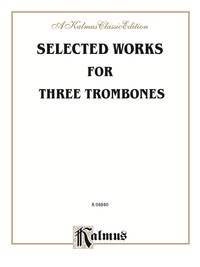 Cover image: Selected Works for Three Trombones: For Trombone Trio 1st edition 9780757912900