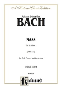 Cover image: Mass in B Minor (BWV 232): For SAATB with SSATB Solo and Orchestra (Choral Score) 1st edition 9780769244402