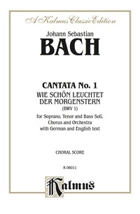 Cover image: Cantata No. 1 -- Wie schön leuchtet der Morgenstern (How Lovely Shines the Morning Star): For STB Solo, SATB Chorus/Choir and Orchestra with German and English Text (Choral Score) 1st edition 9780769244907