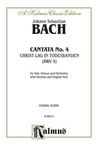 Cover image: Cantata No. 4 -- Christ lag in Todesbanden (Christ Lay in Death's Bonds): For SATB Solo, SATB Chorus/Choir and Orchestra with German and English Text (Choral Score) 1st edition 9780769243757