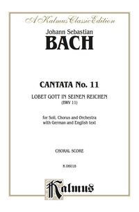 Cover image: Cantata No. 11 -- Lobet Gott in seinen Reichen (Laud to God in All His Kingdoms): For SATB Solo, SATB Chorus and Orchestra with German Text and English Text (Choral Score) 1st edition 9780769269375