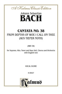 Cover image: Cantata No. 38 -- Aus tiefer Not schrei ich zu dir (From Depths of Woe I Call on Thee): For SATB Solo, SATB Chorus/Choir and Orchestra with English Text (Vocal Score) 1st edition 9780769283432