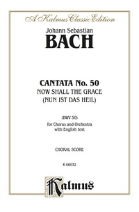Cover image: Cantata No. 50 -- Nun ist das Heil und die Kraft (Now Shall the Grace): For SATB Chorus/Choir with English Text (Choral Score) 1st edition 9780769244464