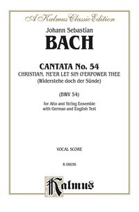 Cover image: Cantata No. 54 -- Christian, Ne'er Let Sin O'er Power Thee (Widerstehe doch der Sünde): For Alto Solo and String Ensemble with German and English Text (Vocal Score) 1st edition 9780769282732