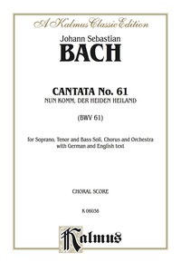Cover image: Cantata No. 61 -- Nun Komm, der Heiden Heiland (BWV 61): For STB Solo, SATB Chorus/Choir and Orchestra with German and English Text (Choral Score) 1st edition 9780769230825