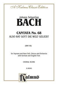 Cover image: Cantata No. 68 -- Also hat Gott die Welt geliebt (God So Loved the World): For Soprano and Bass Solo, SATB Chorus/Choir and Orchestra with German and English Text (Choral Score) 1st edition 9780769244914