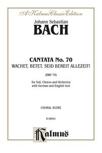 Cover image: Cantata No. 70 -- Wachet! betet! betet! wachet! (Watch! Pray! Pray! Watch!): For SATB Solo, SATB Chorus/Choir and Orchestra with German and English Text (Choral Score) 1st edition 9780769245638