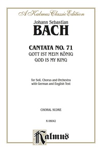 Cover image: Cantata No. 71 -- Gott ist mein König (God Is My King): For SATB Solo, SATB Chorus/Choir and Orchestra with German and English Text (Choral Score) 1st edition 9780769260594