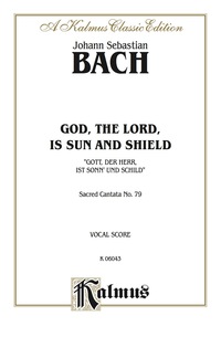 Cover image: Cantata No. 79 -- Gott, der Herr, ist Sonn' und Schild (God, the Lord, Is Sun and Shield): For SAB Solo, SATB Chorus/Choir with German and English Text (Choral Score) 1st edition 9780769244556