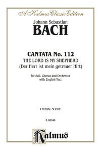 Cover image: Cantata No. 112 -- The Lord Is My Shepherd (Der Herr ist mein getreuer Hirt): For SATB Solo, SATB Chorus/Choir and Orchestra with English Text (Choral Score) 1st edition 9780769245768