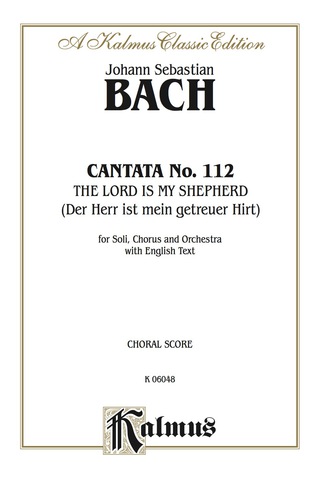 Cover image: Cantata No. 112 -- The Lord Is My Shepherd (Der Herr ist mein getreuer Hirt): For SATB Solo, SATB Chorus/Choir and Orchestra with English Text (Choral Score) 1st edition 9780769245768