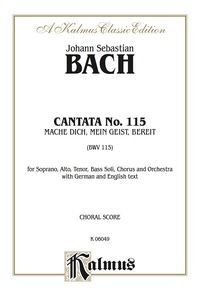 Cover image: Cantata No. 115 -- Mache dich, mein Geist, bereit (Make Yourself Ready, My Spirit): For SATB Solo, SATB Chorus/Choir and Orchestra with German and English Text (Choral Score) 1st edition 9780769273785