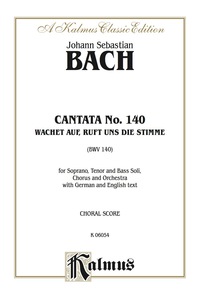 Cover image: Cantata No. 140 -- Wachet auf, ruft uns die Stimme (BWV 140): For STB Solo, SATB Chorus/Choir and Orchestra with German and English Text (Choral Score) 1st edition 9780769244570