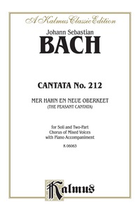 Cover image: Cantata No. 212 -- Mer hahn en neue Oberkeet (We Have a New Governor) -- "The Peasant Cantata": For Soprano and Bass Solo, SATB Chorus/Choir and Piano Accompaniment with German and English Text 1st edition 9780769282862