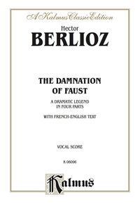 Cover image: The Damnation of Faust -- A Dramatic Legend in Four Parts: For SATB Solo, SSAATTB Chorus/Choir with French and English Text (Vocal Score) 1st edition 9780769245973