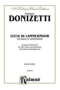 Cover image: Lucia di Lammermoor (The Bride of Lammermoor), An Opera in Three Acts: For Solo, Chorus/Choral and Orchestra with Italian and English Text (Vocal Score) 1st edition 9780757905896