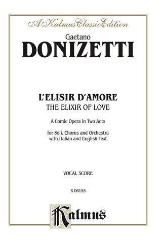 Cover image: The Elixir of Love (L'Elisir D'Amore) - A Comic Opera in Two Acts: For Solo, Chorus/Choir and Orchestra with Italian and English Text (Vocal Score) 1st edition 9780769296401