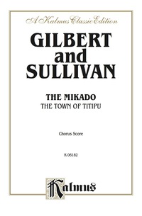 Cover image: The Mikado (The Town of Titipu), A Comic Opera in Two Acts: Chorus/Choral Score with English Text 1st edition 9780769246048