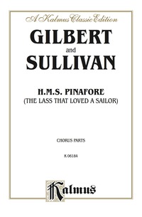 Cover image: H.M.S. Pinafore (The Lass That Loved a Sailor): Chorus/Choral Parts 1st edition 9780769246017