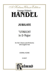 Cover image: Jubilate (Utrecht Te Deum in D Major) (1713): For SAAB Solo, SATB or SSAATTBB Chorus/Choir and Orchestra with English Text (Choral Score) 1st edition 9780769244679