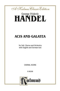 Cover image: Acis and Galatea (1719): For STTB Solo, SATTB Chorus/Choir and Orchestra with English and German Text (Choral Score) 1st edition 9780769260655