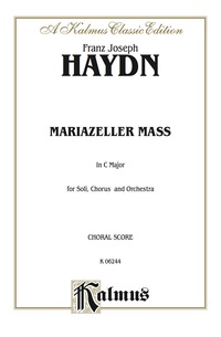 Cover image: Mariazeller Mass in C Major: For SATB Solo, SATB Chorus/Choir and Orchestra with Latin Text (Choral Score) 1st edition 9780769245171
