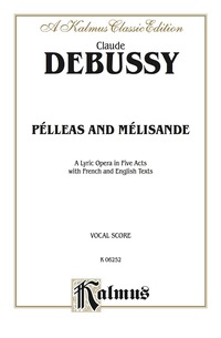 Cover image: Pélleas and Mélisande - A Lyric Opera in Five Acts: Vocal (Opera) Score with French and English Text 1st edition 9780769273174