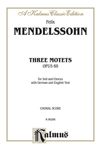 Cover image: Three Motets, Opus 69: For Solo, SATB and A Cappella Chorus/Choir with German and English Text 1st edition 9780769262772